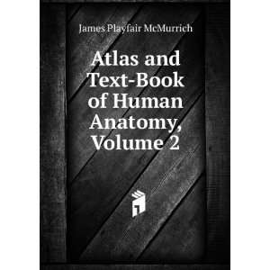 Atlas and Text Book of Human Anatomy, Volume 2: James Playfair 