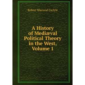   Political Theory in the West, Volume 1: Robert Warrand Carlyle: Books