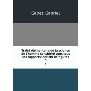   ses rapports; enrichi de figures. 3 Gabriel Gabet  Books