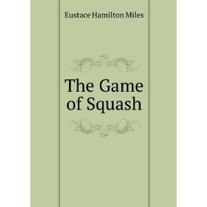  The Game of Squash Eustace Hamilton Miles Books