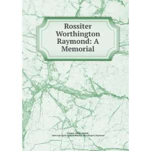  Rossiter Worthington Raymond  a memorial, pub. by the 