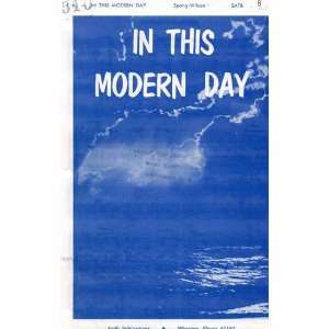  Choral Music IN THIS MODERN DAY, F 6, Spong Wilson, SATB 