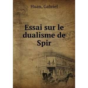  Essai sur le dualisme de Spir: Gabriel Huan: Books