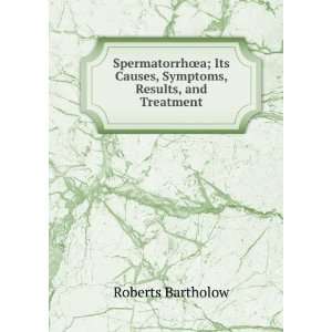   its causes, symptoms, results and treatment. Roberts Bartholow Books