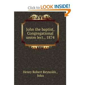   Congregational union lect., 1874 John Henry Robert Reynolds  Books