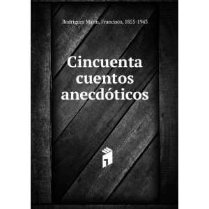   anecdÃ³ticos Francisco, 1855 1943 RodrÃ­guez MarÃ­n Books