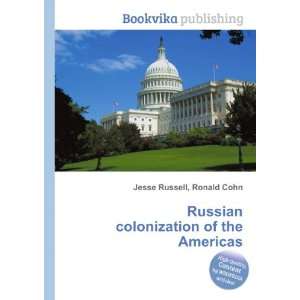   Russian colonization of the Americas Ronald Cohn Jesse Russell Books
