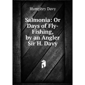   Or Days of Fly Fishing, by an Angler Sir H. Davy Humphry Davy Books
