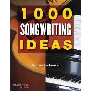  1000 Great Songwriting Ideas Lisa Aschmann Books