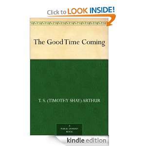   Time Coming T. S. (Timothy Shay) Arthur  Kindle Store
