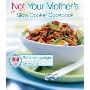  Not Your Mothers Slow Cooker Cookbook   Beth Hensperger 