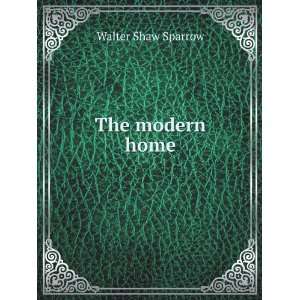  The modern home Walter Shaw Sparrow Books