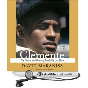 Clemente The Passion and Grace of Baseballs Last Hero 
