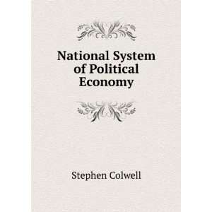    National System of Political Economy Stephen Colwell Books