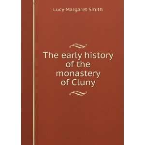   early history of the monastery of Cluny Lucy Margaret Smith Books