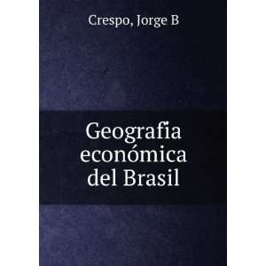  GeografiÌa econoÌmica del Brasil: Jorge B Crespo: Books