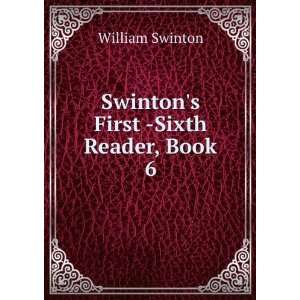    Swintons First  Sixth Reader, Book 6 William Swinton Books