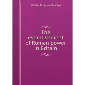   of Roman power in Britain William Ferguson Tamblyn Books