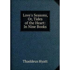   Seasons, Or, Tides of the Heart In Nine Books Thaddeus Hyatt Books