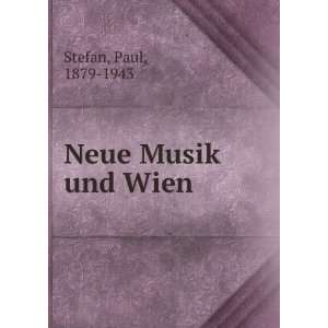 Neue Musik und Wien Paul, 1879 1943 Stefan  Books