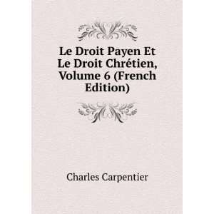   ChrÃ©tien, Volume 6 (French Edition) Charles Carpentier Books