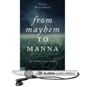   From Mayhem to Manna (Audible Audio Edition) Pastor Mary Manna Books