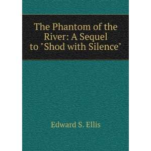   of the River A Sequel to Shod with Silence Edward S. Ellis Books