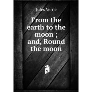   Verne, Jules, 1828 1905. Autour de la lune. English. 1900 Zhyul Vern