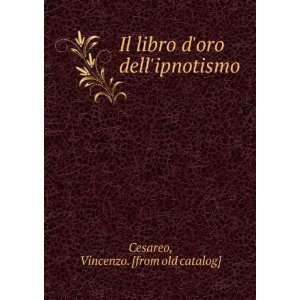   oro dellipnotismo Vincenzo. [from old catalog] Cesareo Books