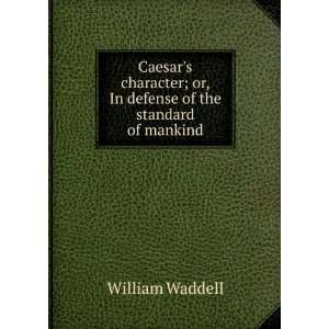   ; or, In defense of the standard of mankind William Waddell Books