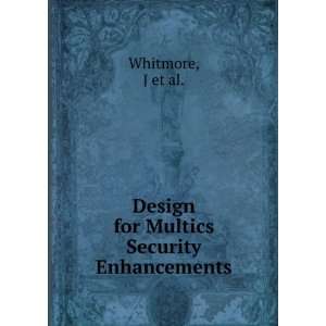    Design for Multics Security Enhancements J et al. Whitmore Books