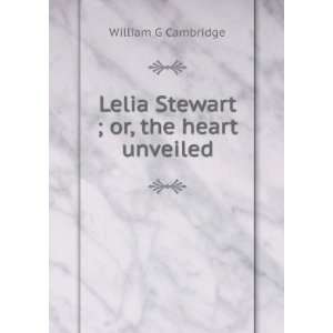    Lelia Stewart ; or, the heart unveiled William G Cambridge Books