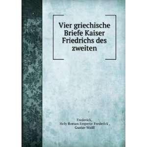   zweiten: Holy Roman Emperor Frederick , Gustav Wolff Frederick: Books