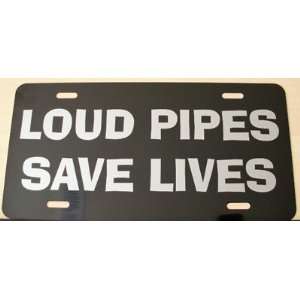  LOUD PIPES SAVE LIVES LICENSE PLATE: Automotive