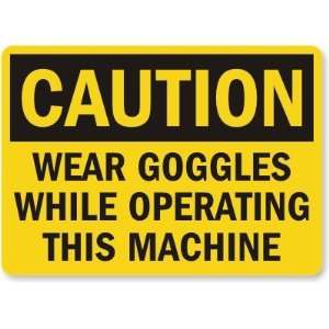  Caution Wear Goggles While Operating This Machine 