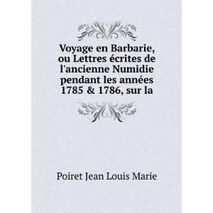   les annÃ©es 1785 & 1786, sur la: Poiret Jean Louis Marie: Books