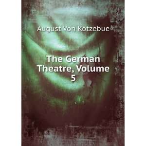 The German Theatre, Volume 5 August Von Kotzebue  Books