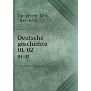 Deutsche geschichte. 01 02 Karl, 1856 1915 Lamprecht  