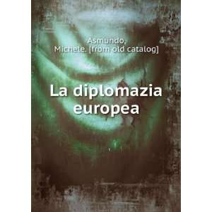  La diplomazia europea Michele. [from old catalog] Asmundo 