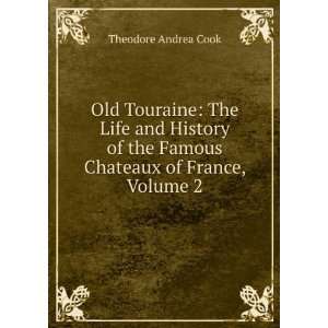   of the Chateaux of the Loire, Volume 2: Theodore Andrea Cook: Books