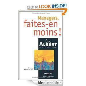Managers, faites en moins ! (French Edition): Eric Albert, Denis 