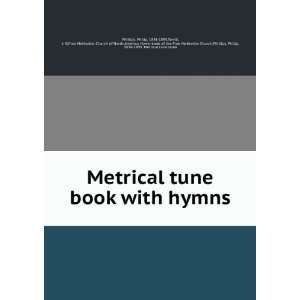  Metrical tune book with hymns Philip, 1834 1895,Terrill 