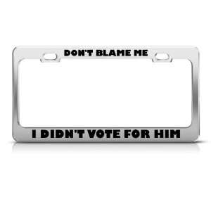  Dont Blame Me I Didnt Vote For Him Political license plate 