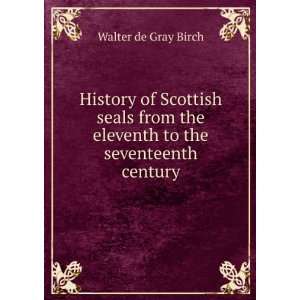   the eleventh to the seventeenth century Walter de Gray Birch Books