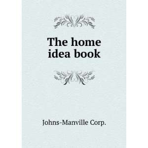  The home idea book Johns Manville Corp. Books