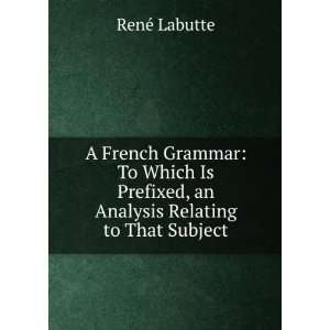   Prefixed, an Analysis Relating to That Subject RenÃ© Labutte Books