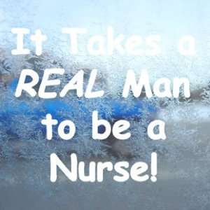  Takes A Real Man To Be A Male Nurse White Decal RN White 