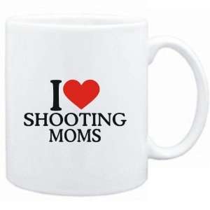  Mug White  I LOVE Shooting MOMS  Sports: Sports 