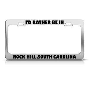 Rather In Rock Hill South Carolina Metal License Plate Frame Tag 
