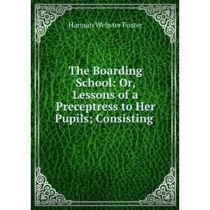  The Boarding School Or, Lessons of a Preceptress to Her 